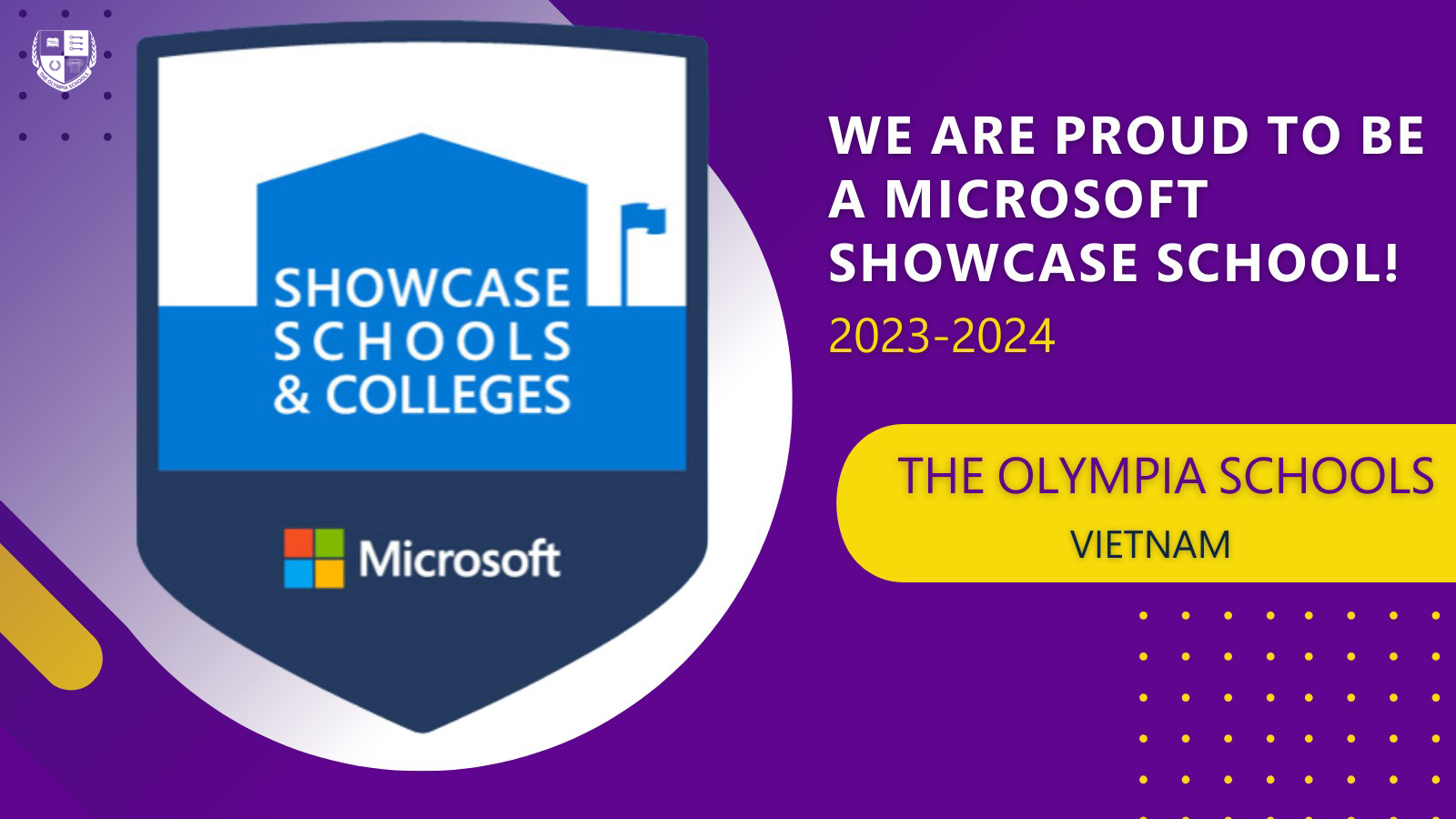 May be a graphic of text that says "WE ARE PROUD ΤΟ BE A MICROSOFT SHOWCASE SCHOOL! 2023-2024 SHOWCASE SCHOOLS & COLLEGES Microsoft THE OLYMPIA SCHOOLS VIETNAM"